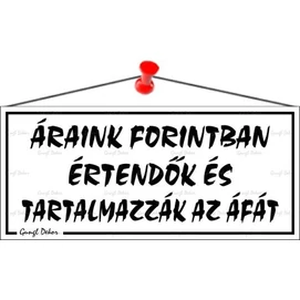 Információs tábla, 22,5x10 cm, &quot;Áraink forintban értendők és tartalmazzák az áfát&quot;, fehér