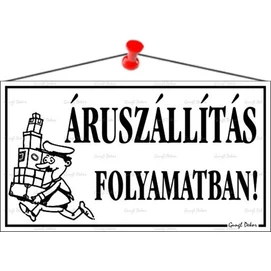 Információs tábla, 22,5x12,5 cm, &quot;Áruszállítás folyamatban!&quot;, fehér